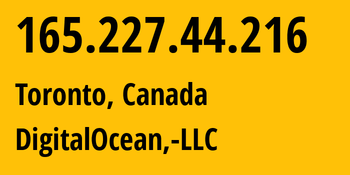 IP-адрес 165.227.44.216 (Торонто, Онтарио, Канада) определить местоположение, координаты на карте, ISP провайдер AS14061 DigitalOcean,-LLC // кто провайдер айпи-адреса 165.227.44.216