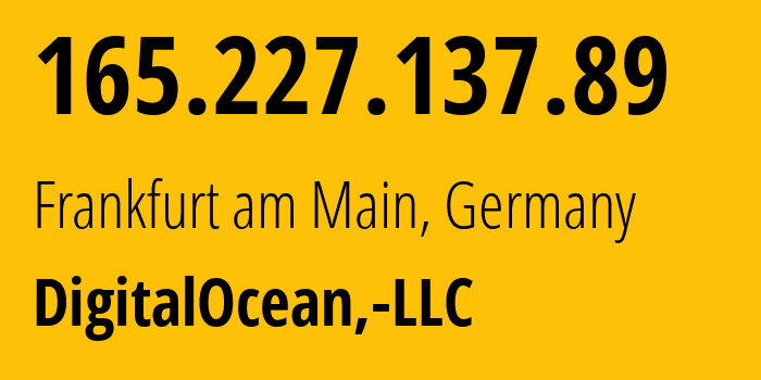 IP-адрес 165.227.137.89 (Франкфурт, Гессен, Германия) определить местоположение, координаты на карте, ISP провайдер AS14061 DigitalOcean,-LLC // кто провайдер айпи-адреса 165.227.137.89