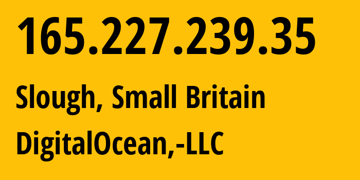 IP address 165.227.239.35 (Slough, England, Small Britain) get location, coordinates on map, ISP provider AS14061 DigitalOcean,-LLC // who is provider of ip address 165.227.239.35, whose IP address