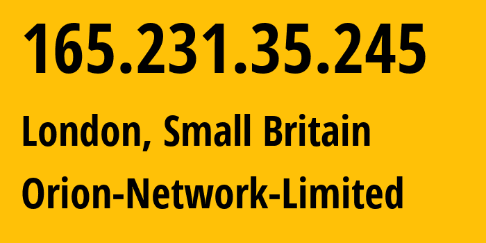 IP address 165.231.35.245 (London, England, Small Britain) get location, coordinates on map, ISP provider AS41564 Orion-Network-Limited // who is provider of ip address 165.231.35.245, whose IP address