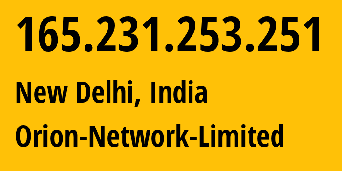 IP address 165.231.253.251 (New Delhi, National Capital Territory of Delhi, India) get location, coordinates on map, ISP provider AS41564 Orion-Network-Limited // who is provider of ip address 165.231.253.251, whose IP address