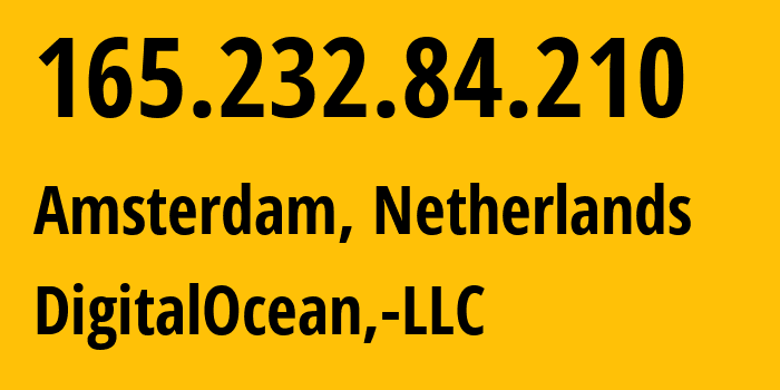 IP address 165.232.84.210 (Amsterdam, North Holland, Netherlands) get location, coordinates on map, ISP provider AS14061 DigitalOcean,-LLC // who is provider of ip address 165.232.84.210, whose IP address