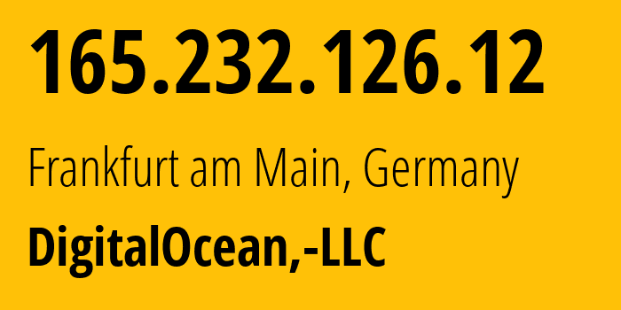 IP address 165.232.126.12 (Frankfurt am Main, Hesse, Germany) get location, coordinates on map, ISP provider AS14061 DigitalOcean,-LLC // who is provider of ip address 165.232.126.12, whose IP address