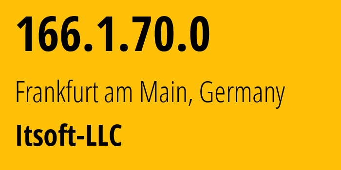 IP address 166.1.70.0 (Frankfurt am Main, Hesse, Germany) get location, coordinates on map, ISP provider AS48614 Itsoft-LLC // who is provider of ip address 166.1.70.0, whose IP address