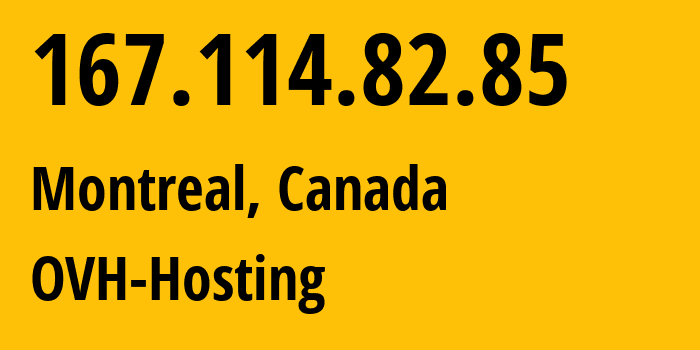 IP-адрес 167.114.82.85 (Монреаль, Quebec, Канада) определить местоположение, координаты на карте, ISP провайдер AS16276 OVH-Hosting // кто провайдер айпи-адреса 167.114.82.85