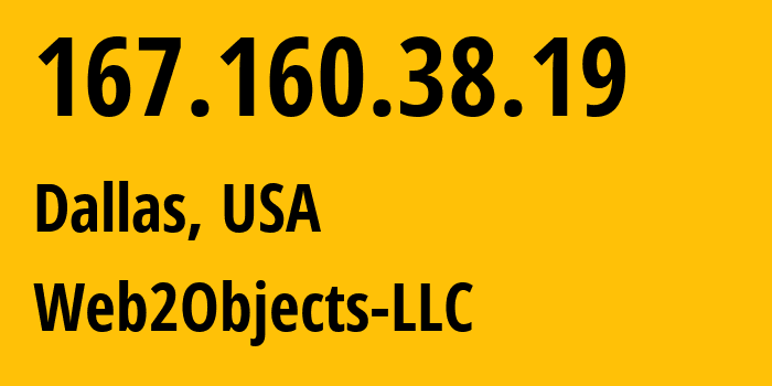 IP address 167.160.38.19 (Dallas, Texas, USA) get location, coordinates on map, ISP provider AS62874 Web2Objects-LLC // who is provider of ip address 167.160.38.19, whose IP address