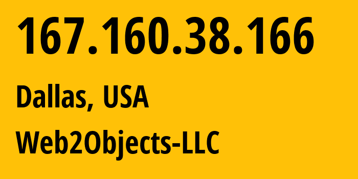 IP address 167.160.38.166 (Dallas, Texas, USA) get location, coordinates on map, ISP provider AS62874 Web2Objects-LLC // who is provider of ip address 167.160.38.166, whose IP address