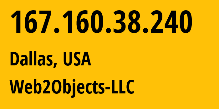 IP-адрес 167.160.38.240 (Даллас, Техас, США) определить местоположение, координаты на карте, ISP провайдер AS62874 Web2Objects-LLC // кто провайдер айпи-адреса 167.160.38.240