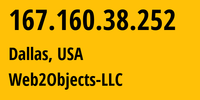 IP address 167.160.38.252 (Dallas, Texas, USA) get location, coordinates on map, ISP provider AS62874 Web2Objects-LLC // who is provider of ip address 167.160.38.252, whose IP address