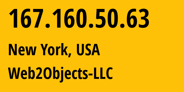 IP address 167.160.50.63 (New York, New York, USA) get location, coordinates on map, ISP provider AS62874 Web2Objects-LLC // who is provider of ip address 167.160.50.63, whose IP address