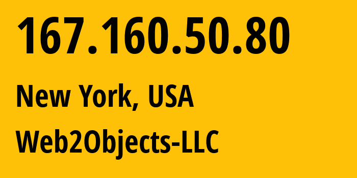 IP address 167.160.50.80 (New York, New York, USA) get location, coordinates on map, ISP provider AS62874 Web2Objects-LLC // who is provider of ip address 167.160.50.80, whose IP address