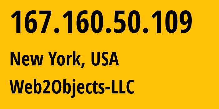 IP-адрес 167.160.50.109 (Нью-Йорк, Нью-Йорк, США) определить местоположение, координаты на карте, ISP провайдер AS62874 Web2Objects-LLC // кто провайдер айпи-адреса 167.160.50.109