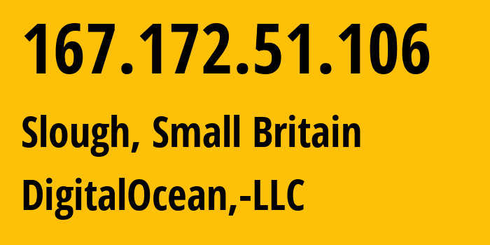 IP address 167.172.51.106 (Slough, England, Small Britain) get location, coordinates on map, ISP provider AS14061 DigitalOcean,-LLC // who is provider of ip address 167.172.51.106, whose IP address