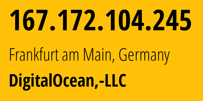 IP-адрес 167.172.104.245 (Франкфурт, Гессен, Германия) определить местоположение, координаты на карте, ISP провайдер AS14061 DigitalOcean,-LLC // кто провайдер айпи-адреса 167.172.104.245