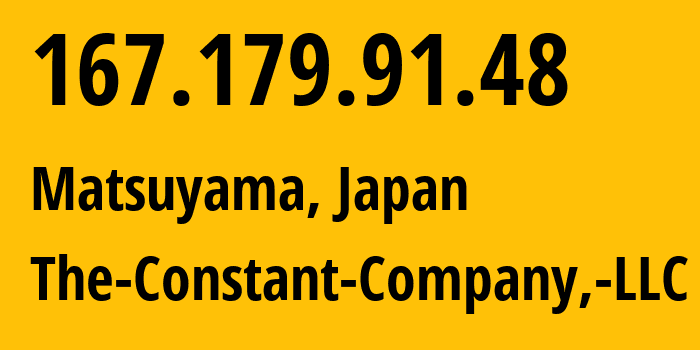 IP-адрес 167.179.91.48 (Мацуяма, Эхиме, Япония) определить местоположение, координаты на карте, ISP провайдер AS20473 The-Constant-Company,-LLC // кто провайдер айпи-адреса 167.179.91.48