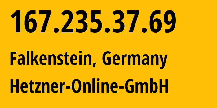 IP address 167.235.37.69 (Falkenstein, Saxony, Germany) get location, coordinates on map, ISP provider AS24940 Hetzner-Online-GmbH // who is provider of ip address 167.235.37.69, whose IP address