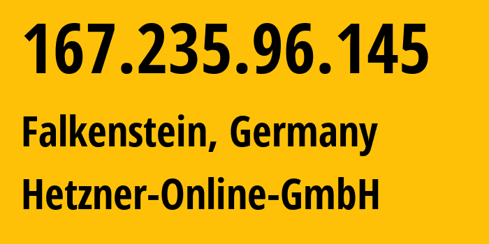 IP address 167.235.96.145 (Falkenstein, Saxony, Germany) get location, coordinates on map, ISP provider AS24940 Hetzner-Online-GmbH // who is provider of ip address 167.235.96.145, whose IP address