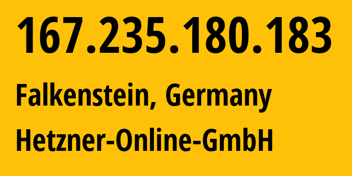 IP address 167.235.180.183 (Falkenstein, Saxony, Germany) get location, coordinates on map, ISP provider AS24940 Hetzner-Online-GmbH // who is provider of ip address 167.235.180.183, whose IP address