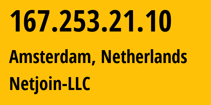 IP-адрес 167.253.21.10 (Амстердам, Северная Голландия, Нидерланды) определить местоположение, координаты на карте, ISP провайдер AS8772 Netjoin-LLC // кто провайдер айпи-адреса 167.253.21.10