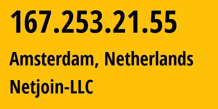 IP-адрес 167.253.21.55 (Амстердам, Северная Голландия, Нидерланды) определить местоположение, координаты на карте, ISP провайдер AS8772 Netjoin-LLC // кто провайдер айпи-адреса 167.253.21.55