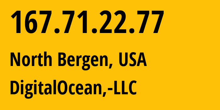 IP-адрес 167.71.22.77 (North Bergen, Нью-Джерси, США) определить местоположение, координаты на карте, ISP провайдер AS14061 DigitalOcean,-LLC // кто провайдер айпи-адреса 167.71.22.77