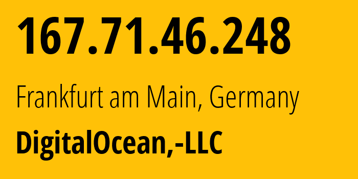 IP-адрес 167.71.46.248 (Франкфурт, Гессен, Германия) определить местоположение, координаты на карте, ISP провайдер AS14061 DigitalOcean,-LLC // кто провайдер айпи-адреса 167.71.46.248