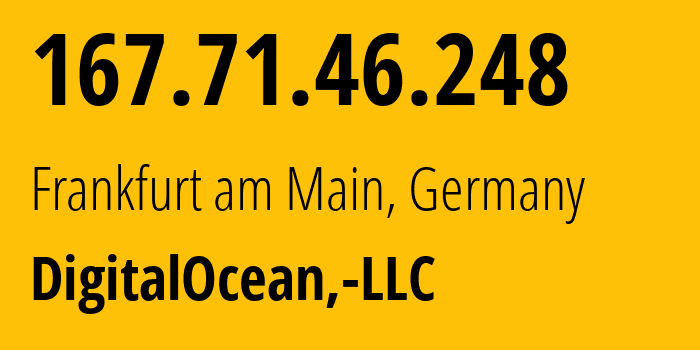 IP address 167.71.46.248 (Frankfurt am Main, Hesse, Germany) get location, coordinates on map, ISP provider AS14061 DigitalOcean,-LLC // who is provider of ip address 167.71.46.248, whose IP address