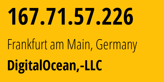 IP-адрес 167.71.57.226 (Франкфурт, Гессен, Германия) определить местоположение, координаты на карте, ISP провайдер AS14061 DigitalOcean,-LLC // кто провайдер айпи-адреса 167.71.57.226