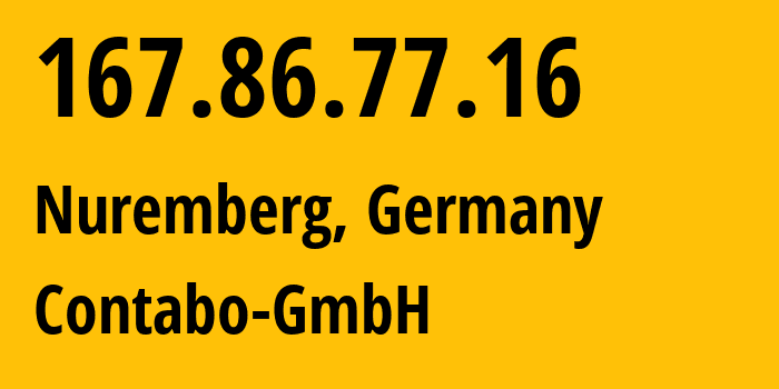 IP-адрес 167.86.77.16 (Нюрнберг, Бавария, Германия) определить местоположение, координаты на карте, ISP провайдер AS51167 Contabo-GmbH // кто провайдер айпи-адреса 167.86.77.16