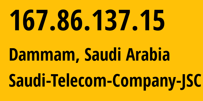 IP address 167.86.137.15 (Dammam, Eastern Province, Saudi Arabia) get location, coordinates on map, ISP provider AS25019 Saudi-Telecom-Company-JSC // who is provider of ip address 167.86.137.15, whose IP address