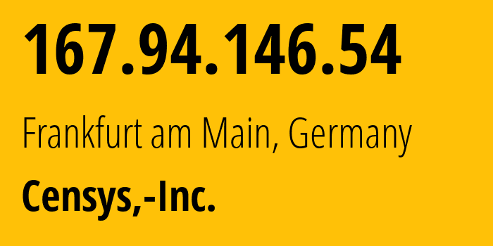 IP address 167.94.146.54 (Frankfurt am Main, Hesse, Germany) get location, coordinates on map, ISP provider AS398705 Censys,-Inc. // who is provider of ip address 167.94.146.54, whose IP address