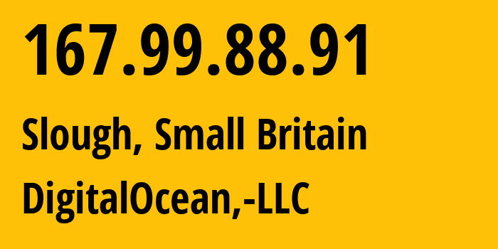 IP address 167.99.88.91 (Slough, England, Small Britain) get location, coordinates on map, ISP provider AS14061 DigitalOcean,-LLC // who is provider of ip address 167.99.88.91, whose IP address