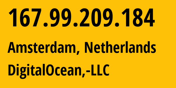 IP address 167.99.209.184 (Amsterdam, North Holland, Netherlands) get location, coordinates on map, ISP provider AS14061 DigitalOcean,-LLC // who is provider of ip address 167.99.209.184, whose IP address