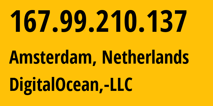 IP address 167.99.210.137 (Amsterdam, North Holland, Netherlands) get location, coordinates on map, ISP provider AS14061 DigitalOcean,-LLC // who is provider of ip address 167.99.210.137, whose IP address