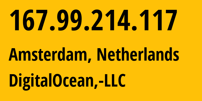 IP address 167.99.214.117 (Amsterdam, North Holland, Netherlands) get location, coordinates on map, ISP provider AS14061 DigitalOcean,-LLC // who is provider of ip address 167.99.214.117, whose IP address