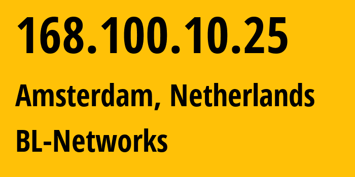 IP address 168.100.10.25 (Amsterdam, North Holland, Netherlands) get location, coordinates on map, ISP provider AS399629 BL-Networks // who is provider of ip address 168.100.10.25, whose IP address