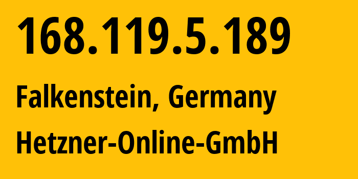 IP address 168.119.5.189 (Falkenstein, Saxony, Germany) get location, coordinates on map, ISP provider AS24940 Hetzner-Online-GmbH // who is provider of ip address 168.119.5.189, whose IP address