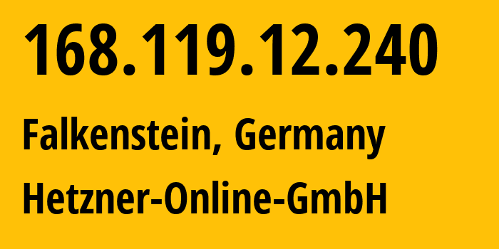 IP-адрес 168.119.12.240 (Фалькенштайн, Саксония, Германия) определить местоположение, координаты на карте, ISP провайдер AS24940 Hetzner-Online-GmbH // кто провайдер айпи-адреса 168.119.12.240