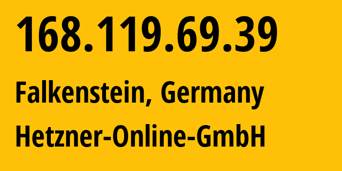 IP-адрес 168.119.69.39 (Фалькенштайн, Саксония, Германия) определить местоположение, координаты на карте, ISP провайдер AS24940 Hetzner-Online-GmbH // кто провайдер айпи-адреса 168.119.69.39