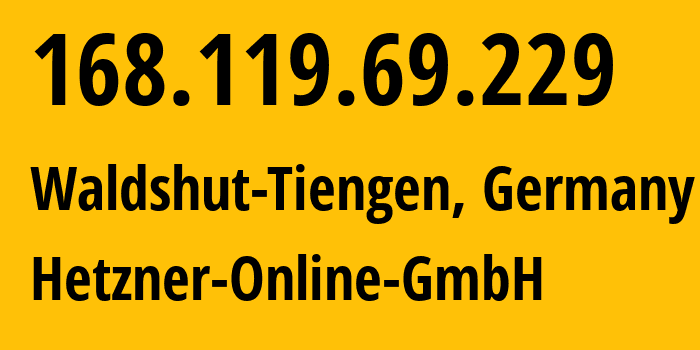 IP address 168.119.69.229 (Falkenstein, Saxony, Germany) get location, coordinates on map, ISP provider AS24940 Hetzner-Online-GmbH // who is provider of ip address 168.119.69.229, whose IP address