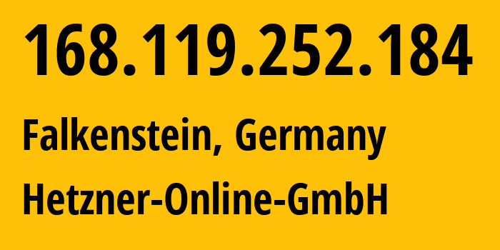 IP-адрес 168.119.252.184 (Фалькенштайн, Саксония, Германия) определить местоположение, координаты на карте, ISP провайдер AS24940 Hetzner-Online-GmbH // кто провайдер айпи-адреса 168.119.252.184