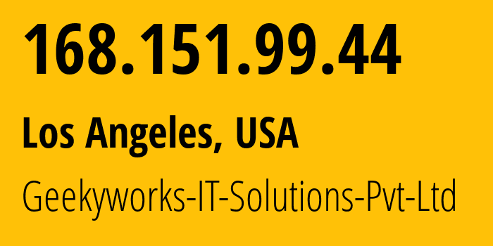 IP-адрес 168.151.99.44 (Лос-Анджелес, Калифорния, США) определить местоположение, координаты на карте, ISP провайдер AS203999 Geekyworks-IT-Solutions-Pvt-Ltd // кто провайдер айпи-адреса 168.151.99.44