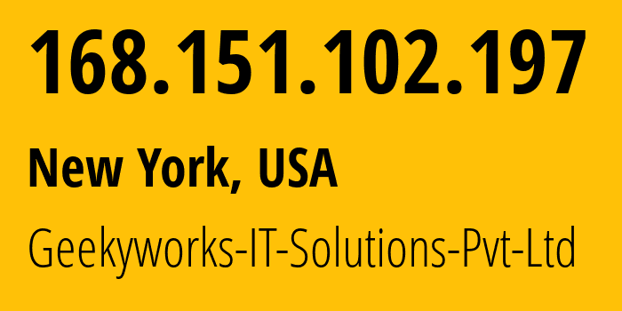 IP-адрес 168.151.102.197 (Нью-Йорк, Нью-Йорк, США) определить местоположение, координаты на карте, ISP провайдер AS203999 Geekyworks-IT-Solutions-Pvt-Ltd // кто провайдер айпи-адреса 168.151.102.197