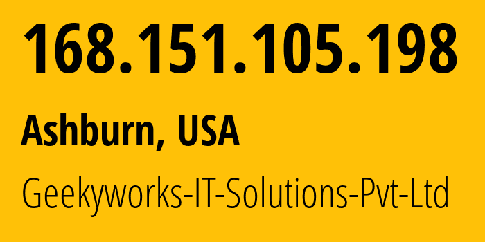 IP address 168.151.105.198 (Ashburn, Virginia, USA) get location, coordinates on map, ISP provider AS203999 Geekyworks-IT-Solutions-Pvt-Ltd // who is provider of ip address 168.151.105.198, whose IP address