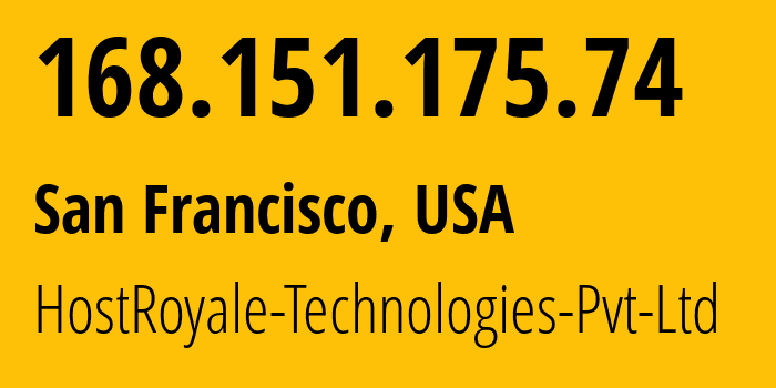 IP address 168.151.175.74 (San Francisco, California, USA) get location, coordinates on map, ISP provider AS207990 HostRoyale-Technologies-Pvt-Ltd // who is provider of ip address 168.151.175.74, whose IP address