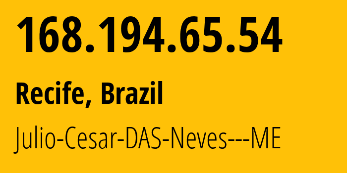 IP-адрес 168.194.65.54 (Ресифи, Пернамбуку, Бразилия) определить местоположение, координаты на карте, ISP провайдер AS265379 Julio-Cesar-DAS-Neves---ME // кто провайдер айпи-адреса 168.194.65.54