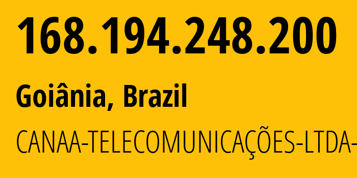 IP address 168.194.248.200 (Goiânia, Goiás, Brazil) get location, coordinates on map, ISP provider AS269359 CANAA-TELECOMUNICAÇÕES-LTDA---ME // who is provider of ip address 168.194.248.200, whose IP address