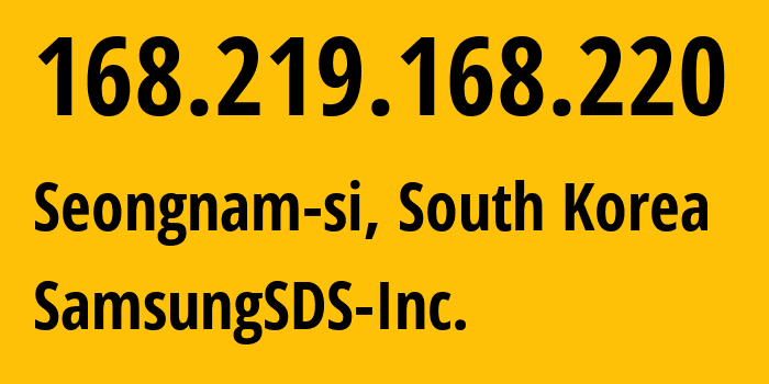 IP address 168.219.168.220 (Seongnam-si, Gyeonggi-do, South Korea) get location, coordinates on map, ISP provider AS6619 SamsungSDS-Inc. // who is provider of ip address 168.219.168.220, whose IP address