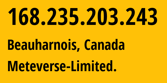 IP address 168.235.203.243 (Beauharnois, Quebec, Canada) get location, coordinates on map, ISP provider AS54994 Meteverse-Limited. // who is provider of ip address 168.235.203.243, whose IP address