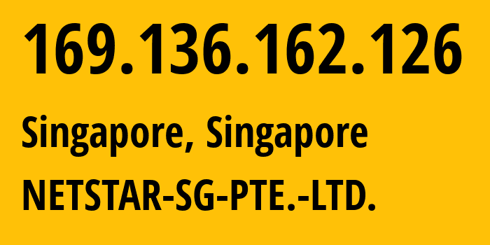 IP address 169.136.162.126 (Singapore, Central Singapore, Singapore) get location, coordinates on map, ISP provider AS10122 NETSTAR-SG-PTE.-LTD. // who is provider of ip address 169.136.162.126, whose IP address
